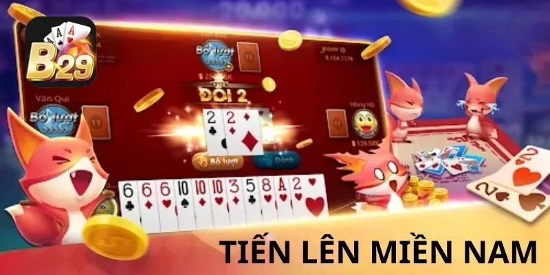 Tiến Lên Miền Nam B29 – Hướng dẫn chơi cho người mới 2 Ván chơi Tiến Lên Miền Nam 4 người phổ biến trên hệ thống