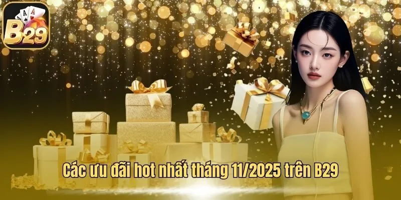 B29 Smfinance - Cổng Game B29 CLUB TOP 1 T10/2026 38 Các ưu đãi hot nhất tháng 11/2025 trên B29